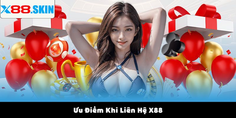 Ưu Điểm Khi Liên Hệ X88