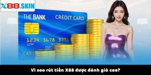 Vì sao rút tiền X88 được đánh giá cao?